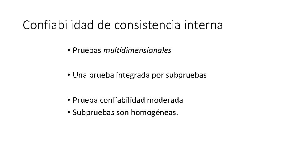 Confiabilidad de consistencia interna • Pruebas multidimensionales • Una prueba integrada por subpruebas •