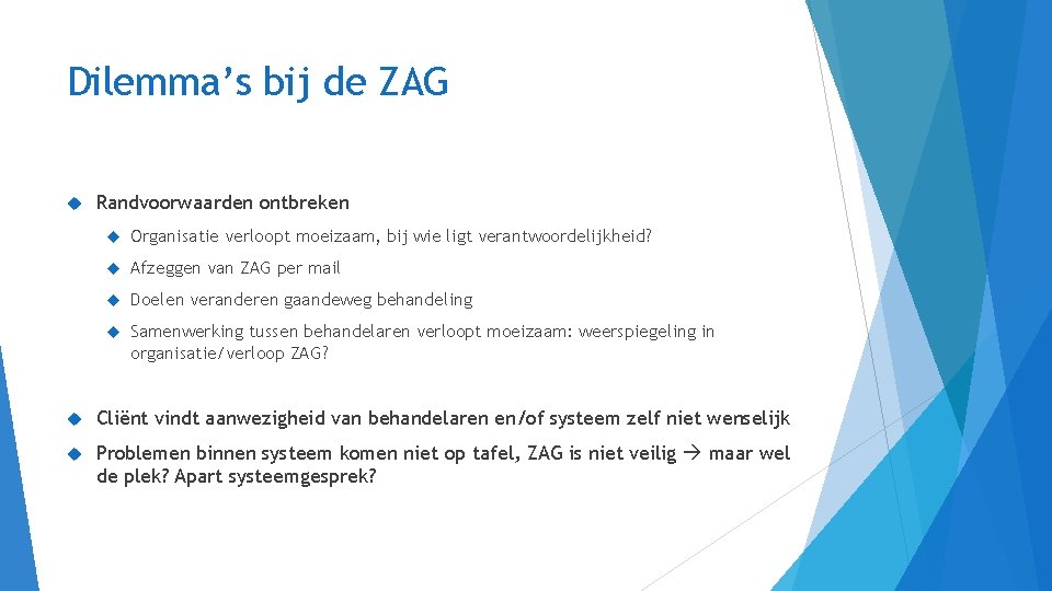 Dilemma’s bij de ZAG Randvoorwaarden ontbreken Organisatie verloopt moeizaam, bij wie ligt verantwoordelijkheid? Afzeggen