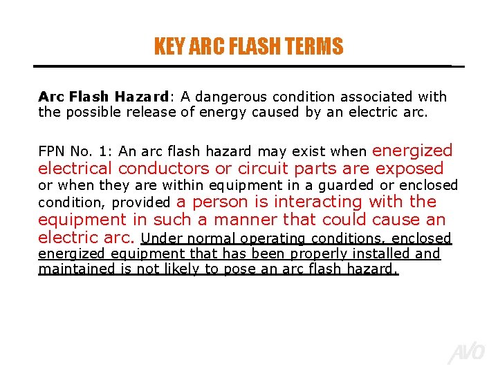 KEY ARC FLASH TERMS Arc Flash Hazard: A dangerous condition associated with the possible