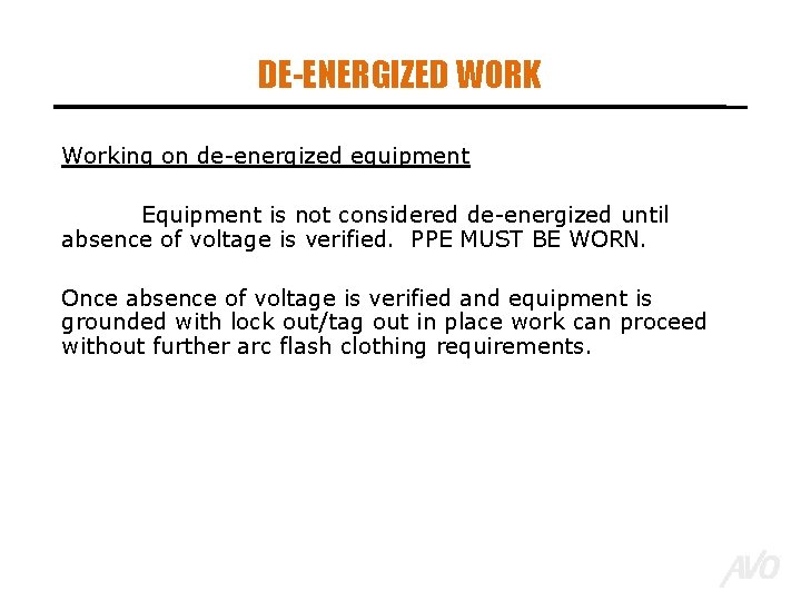 DE-ENERGIZED WORK Working on de-energized equipment Equipment is not considered de-energized until absence of