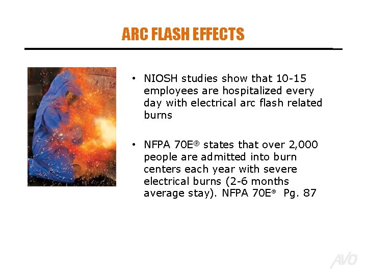 ARC FLASH EFFECTS • NIOSH studies show that 10 -15 employees are hospitalized every