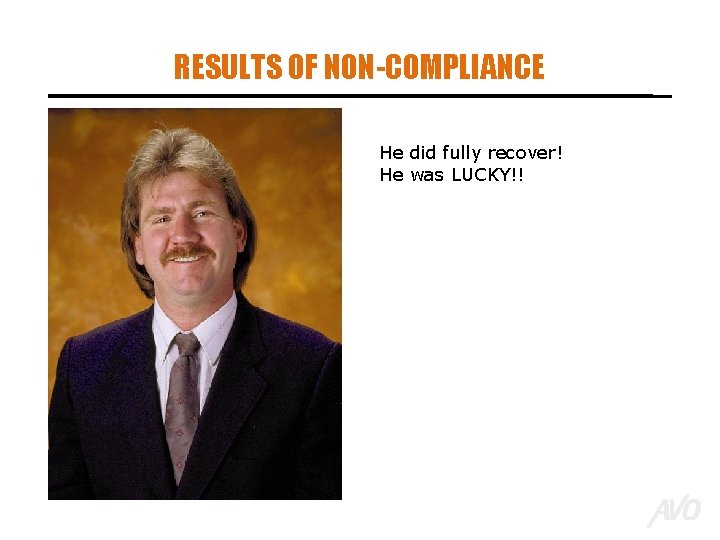 RESULTS OF NON-COMPLIANCE He did fully recover! He was LUCKY!! 