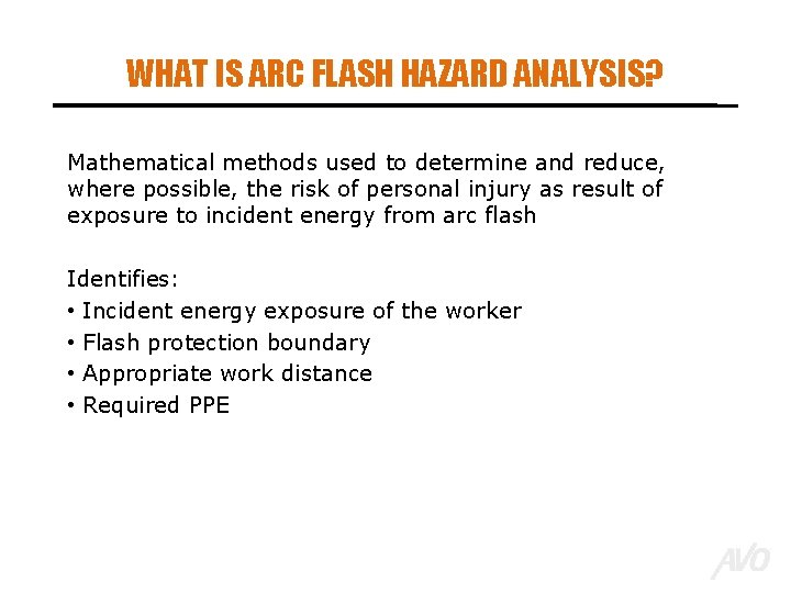 WHAT IS ARC FLASH HAZARD ANALYSIS? Mathematical methods used to determine and reduce, where