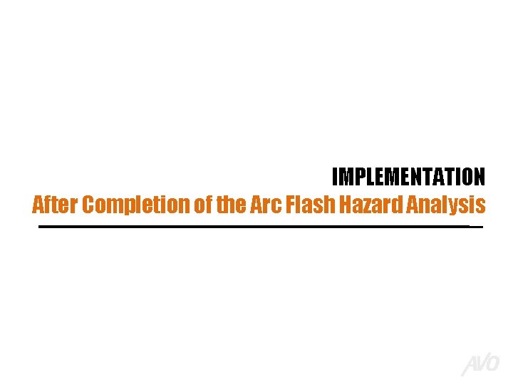 IMPLEMENTATION After Completion of the Arc Flash Hazard Analysis 