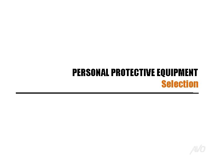 PERSONAL PROTECTIVE EQUIPMENT Selection 