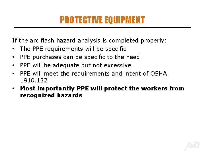 PROTECTIVE EQUIPMENT If the arc flash hazard analysis is completed properly: • The PPE