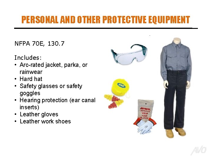 PERSONAL AND OTHER PROTECTIVE EQUIPMENT NFPA 70 E, 130. 7 Includes: • Arc-rated jacket,