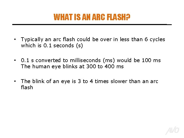 WHAT IS AN ARC FLASH? • Typically an arc flash could be over in