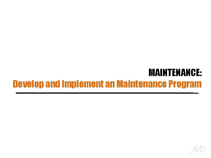 MAINTENANCE: Develop and Implement an Maintenance Program 