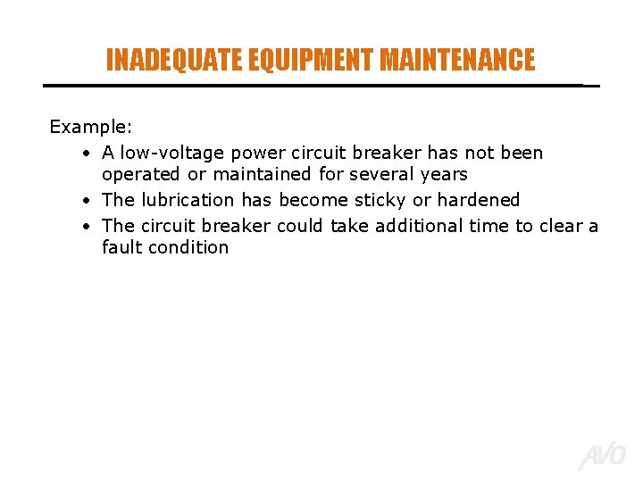INADEQUATE EQUIPMENT MAINTENANCE Example: • A low-voltage power circuit breaker has not been operated