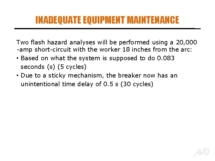 INADEQUATE EQUIPMENT MAINTENANCE Two flash hazard analyses will be performed using a 20, 000