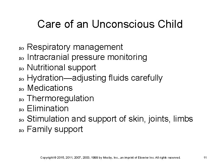 Care of an Unconscious Child Respiratory management Intracranial pressure monitoring Nutritional support Hydration—adjusting fluids