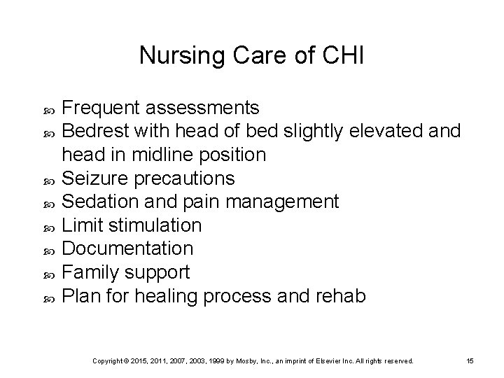 Nursing Care of CHI Frequent assessments Bedrest with head of bed slightly elevated and