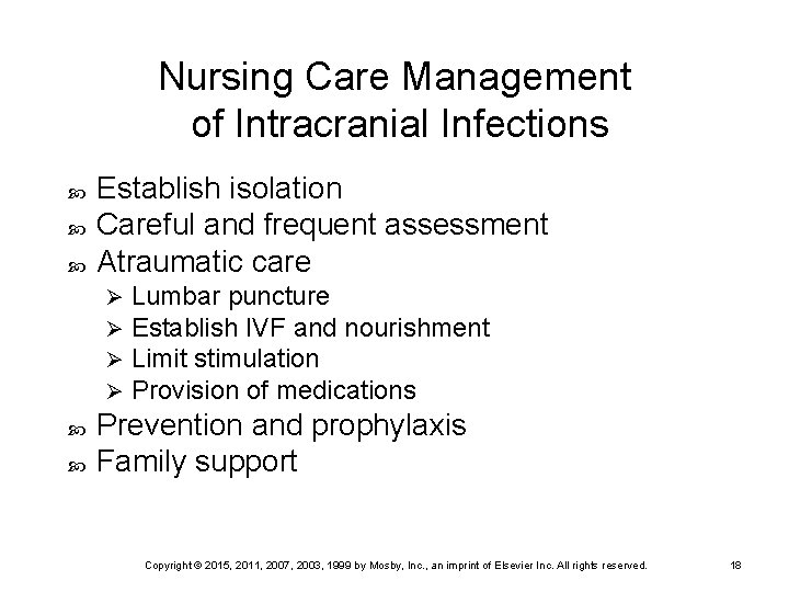 Nursing Care Management of Intracranial Infections Establish isolation Careful and frequent assessment Atraumatic care