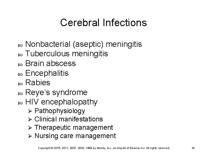 Cerebral Infections Nonbacterial (aseptic) meningitis Tuberculous meningitis Brain abscess Encephalitis Rabies Reye’s syndrome HIV