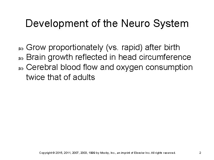 Development of the Neuro System Grow proportionately (vs. rapid) after birth Brain growth reflected