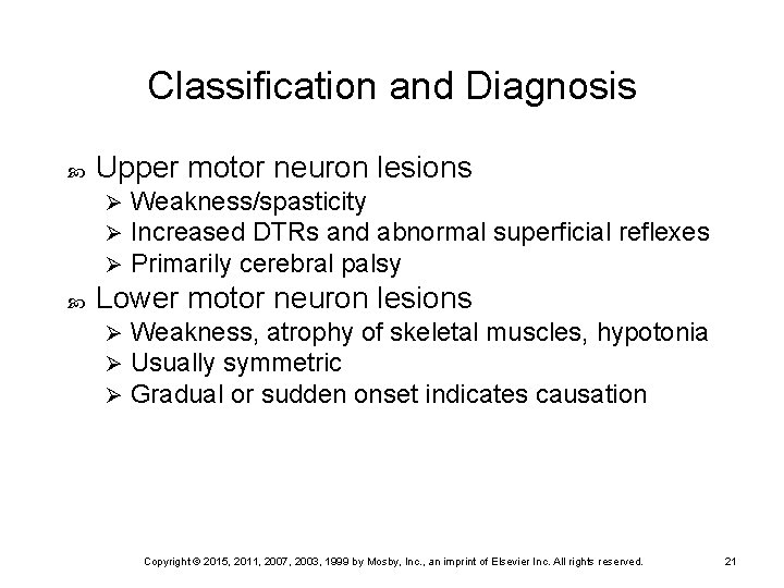Classification and Diagnosis Upper motor neuron lesions Ø Ø Ø Weakness/spasticity Increased DTRs and