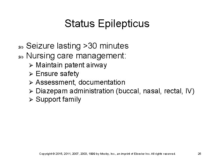 Status Epilepticus Seizure lasting >30 minutes Nursing care management: Ø Ø Ø Maintain patent