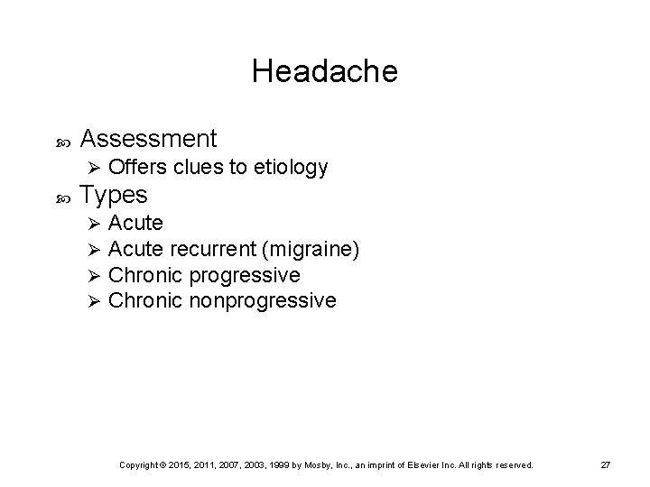 Headache Assessment Ø Offers clues to etiology Types Ø Ø Acute recurrent (migraine) Chronic
