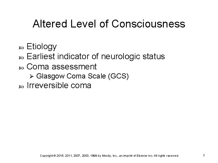 Altered Level of Consciousness Etiology Earliest indicator of neurologic status Coma assessment Ø Glasgow