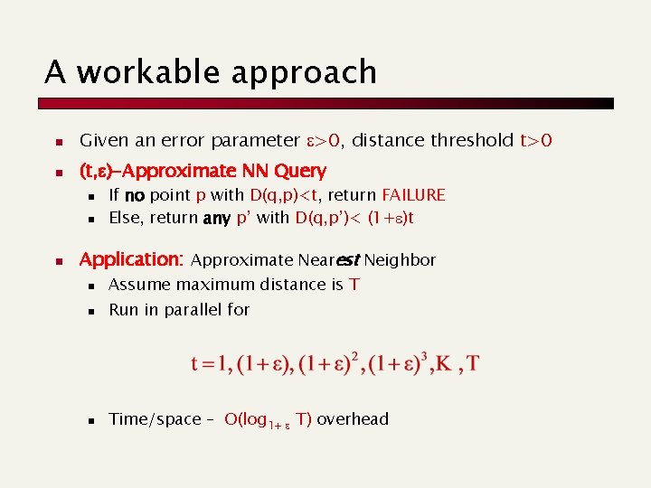 A workable approach n Given an error parameter >0, distance threshold t>0 n (t,