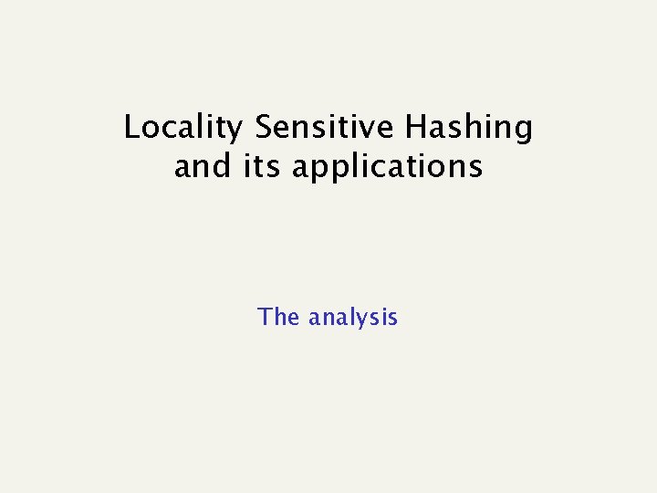 Locality Sensitive Hashing and its applications The analysis 