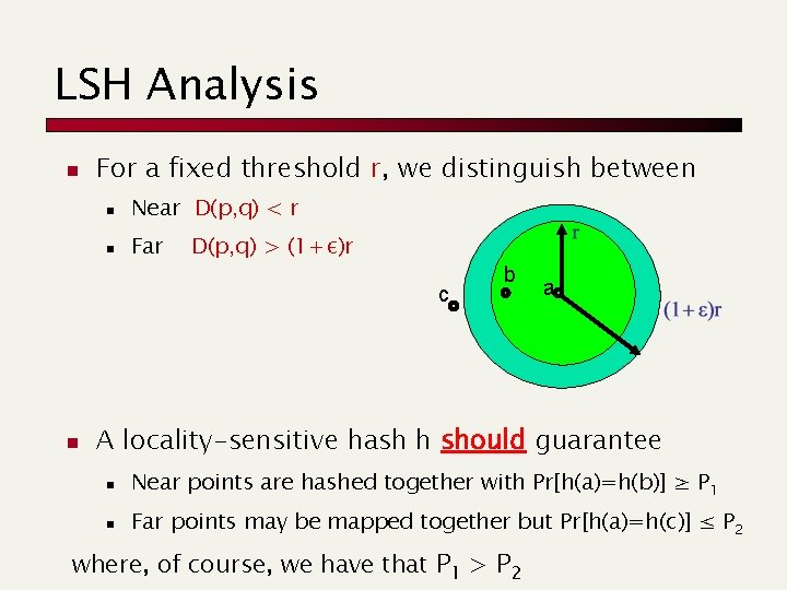 LSH Analysis n For a fixed threshold r, we distinguish between n Near D(p,