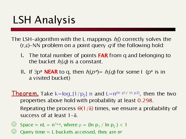 LSH Analysis The LSH-algorithm with the L mappings hi() correctly solves the (r, )-NN