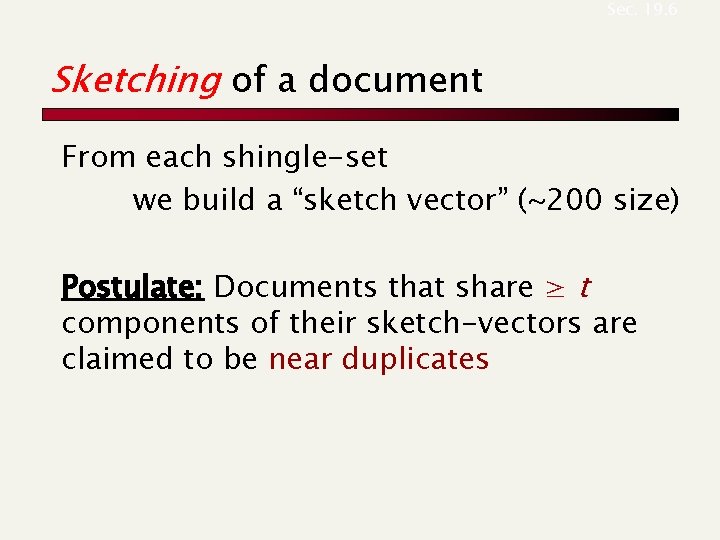 Sec. 19. 6 Sketching of a document From each shingle-set we build a “sketch