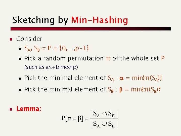 Sketching by Min-Hashing n Consider n SA, SB P = {0, …, p-1} n