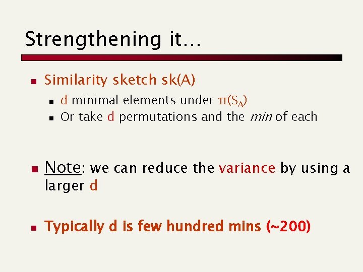Strengthening it… n Similarity sketch sk(A) n n n d minimal elements under π(SA)