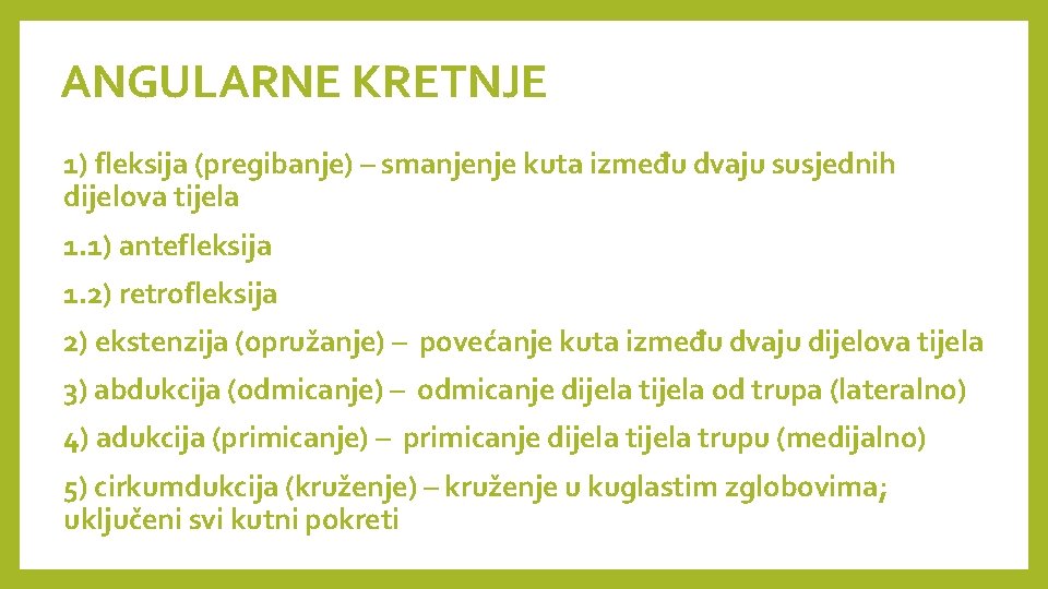 ANGULARNE KRETNJE 1) fleksija (pregibanje) – smanjenje kuta između dvaju susjednih dijelova tijela 1.