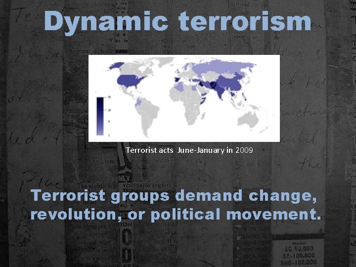Dynamic terrorism Terrorist acts June-January in 2009 Terrorist groups demand change, revolution, or political