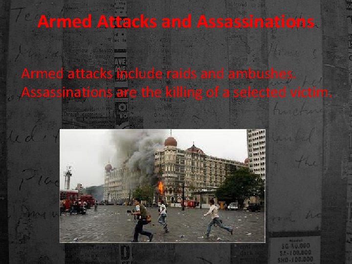 Armed Attacks and Assassinations Armed attacks include raids and ambushes. Assassinations are the killing