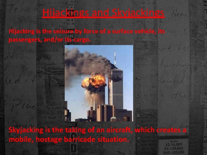 Hijackings and Skyjackings Hijacking is the seizure by force of a surface vehicle, its