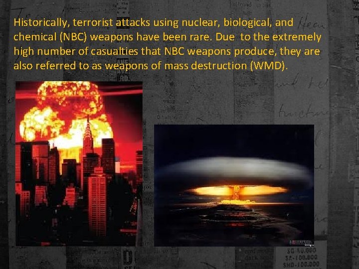 Historically, terrorist attacks using nuclear, biological, and chemical (NBC) weapons have been rare. Due
