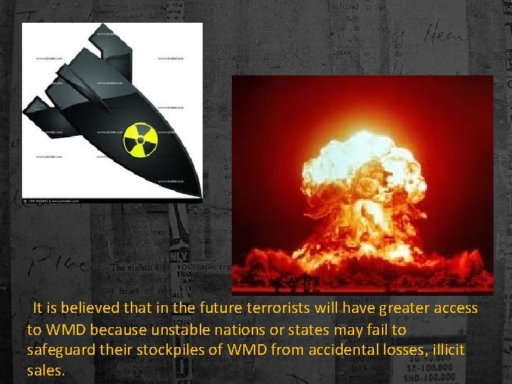 It is believed that in the future terrorists will have greater access to WMD