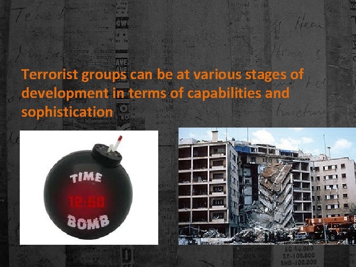 Terrorist groups can be at various stages of development in terms of capabilities and