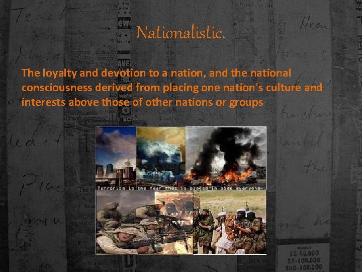 Nationalistic. The loyalty and devotion to a nation, and the national consciousness derived from