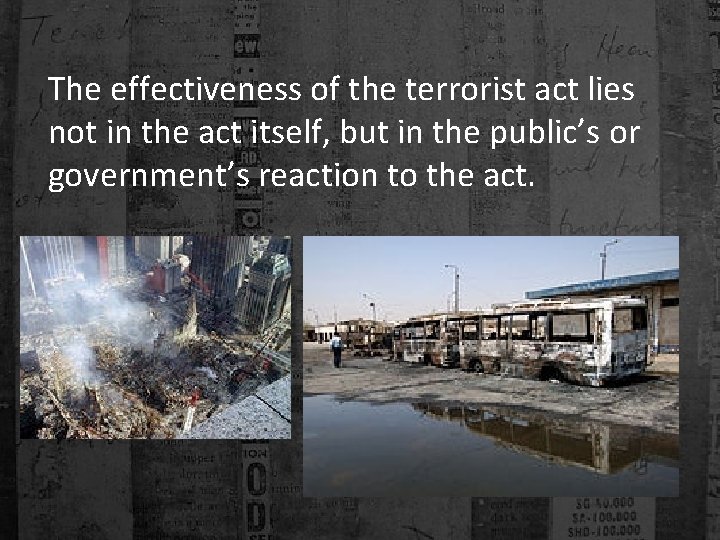 The effectiveness of the terrorist act lies not in the act itself, but in