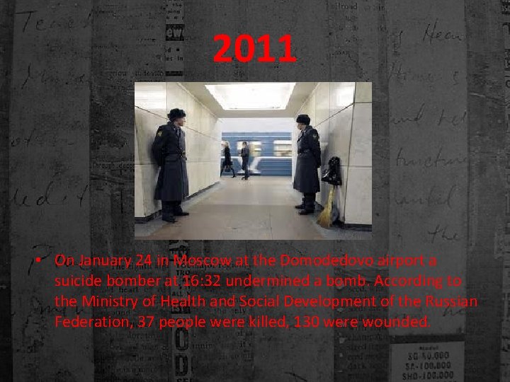 2011 • On January 24 in Moscow at the Domodedovo airport a suicide bomber