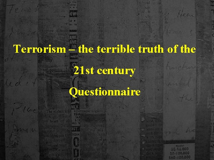 Terrorism – the terrible truth of the 21 st century Questionnaire 