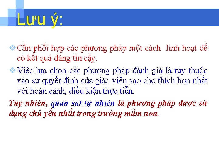 Lưu ý: v Cần phối hợp các phương pháp một cách linh hoạt để