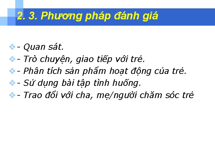 2. 3. Phương pháp đánh giá vvvvv- Quan sát. Trò chuyện, giao tiếp với