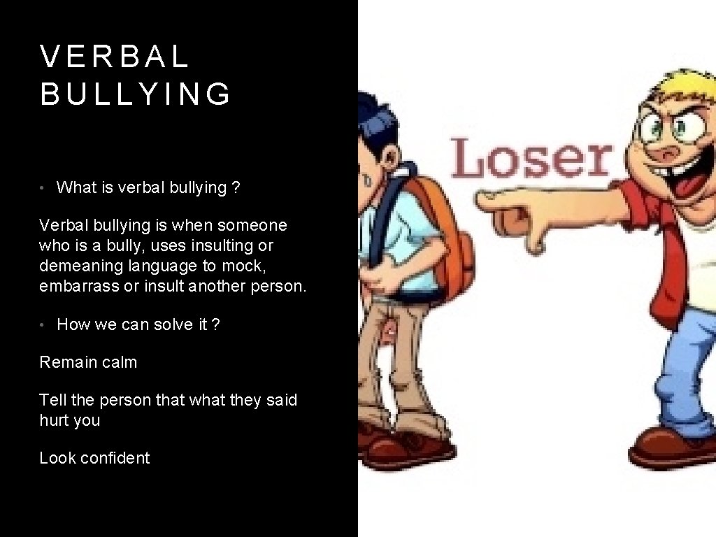 VERBAL BULLYING • What is verbal bullying ? Verbal bullying is when someone who