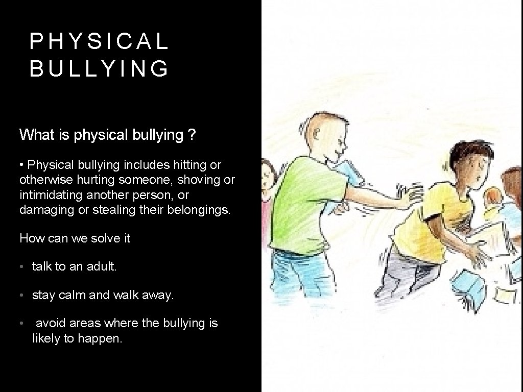 PHYSICAL BULLYING What is physical bullying ? • Physical bullying includes hitting or otherwise