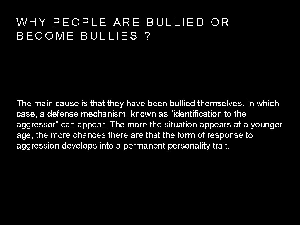 WHY PEOPLE ARE BULLIED OR BECOME BULLIES ? The main cause is that they