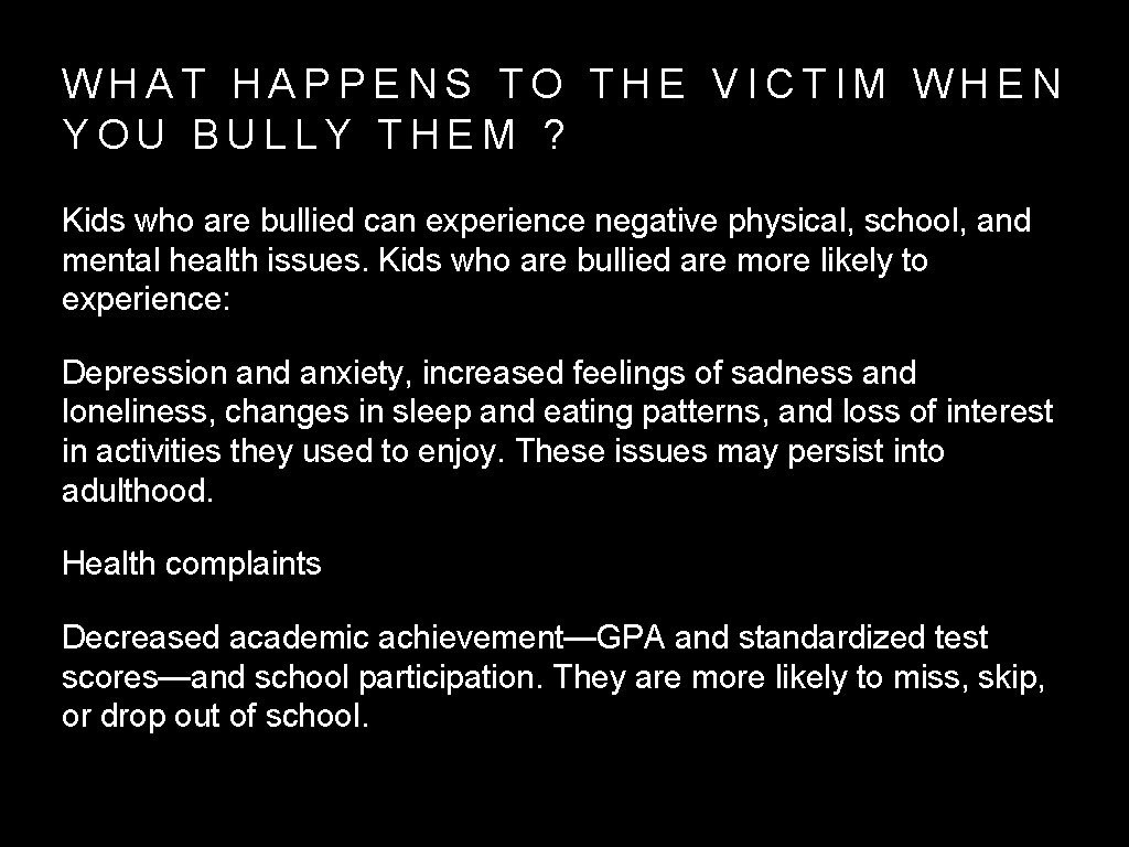 WHAT HAPPENS TO THE VICTIM WHEN YOU BULLY THEM ? Kids who are bullied