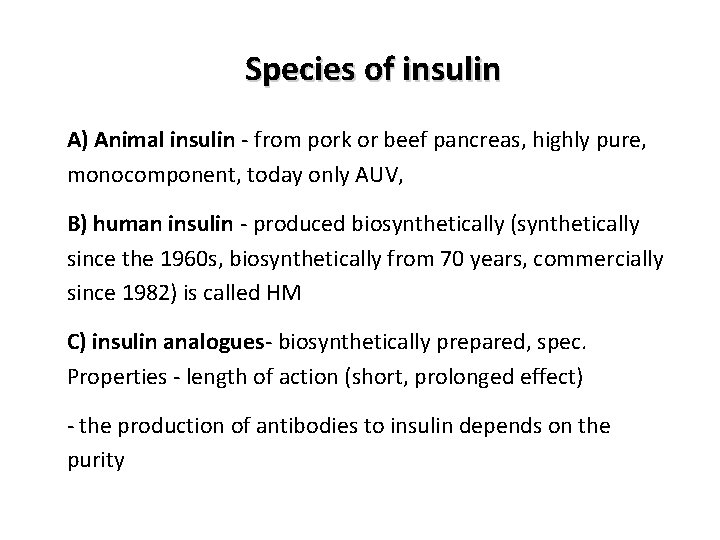 Species of insulin A) Animal insulin - from pork or beef pancreas, highly pure,