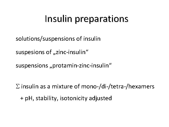 Insulin preparations solutions/suspensions of insulin suspesions of „zinc-insulin“ suspensions „protamin-zinc-insulin“ insulin as a mixture